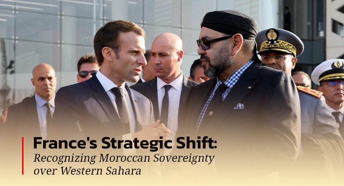 France's Strategic Shift: Recognizing Moroccan Sovereignty over Western Sahara
